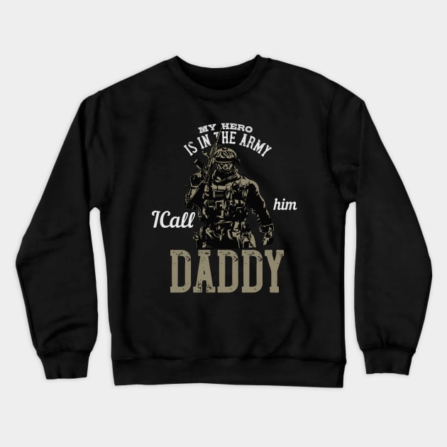 My Hero is in the Army I Call Him Daddy Crewneck Sweatshirt by bakmed